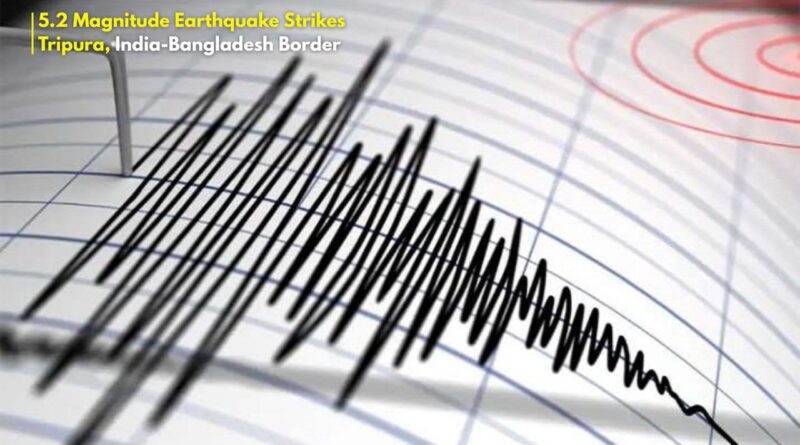 5.2 magnitude earthquake strikes Tripura