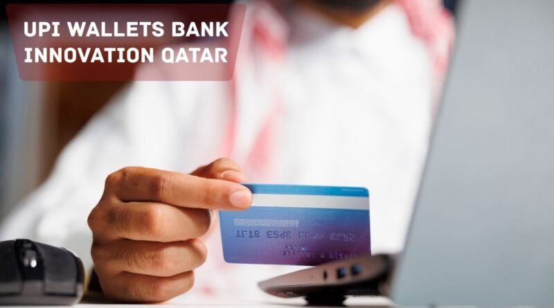 upi wallets bank innovation qatar