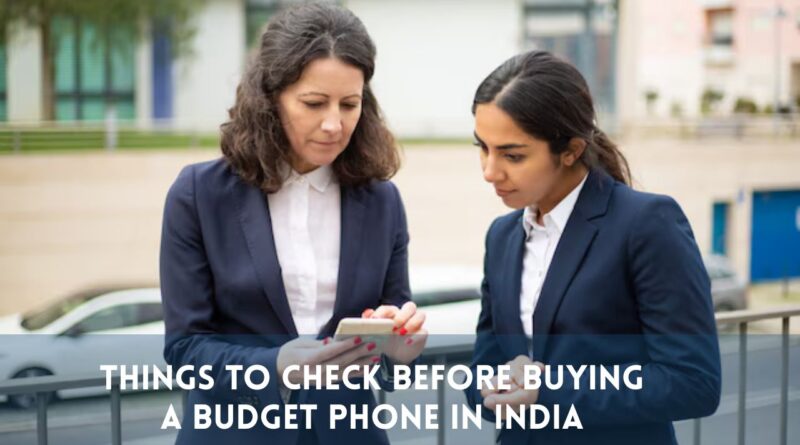 Things to Check Before Buying a Budget Phone in India